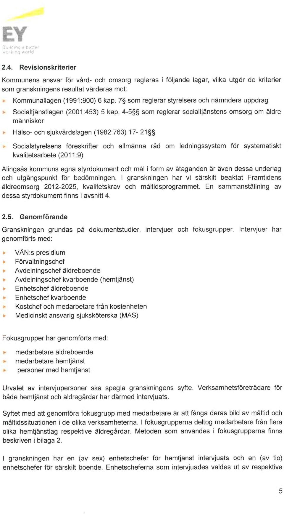 7 som reglerar styrelsers och nämnders uppdrag Socialtjänstlagen (2001:453) 5 kap.