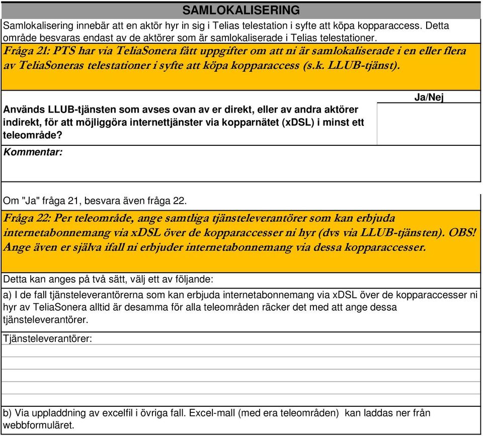 Fråga 21: PTS har via TeliaSonera fått uppgifter om att ni är samlokaliserade i en eller flera av TeliaSoneras telestationer i syfte att köpa kopparaccess (s.k. LLUB-tjänst).