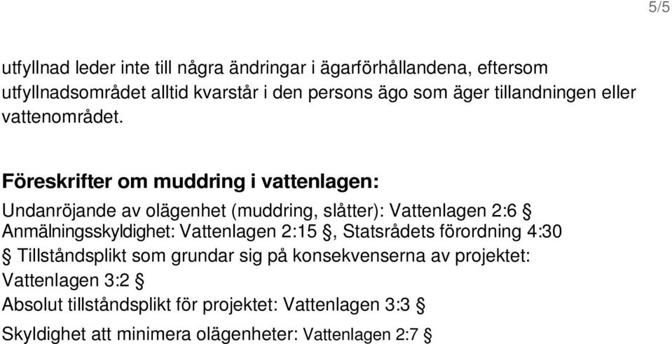 Föreskrifter om muddring i vattenlagen: Undanröjande av olägenhet (muddring, slåtter): Vattenlagen 2:6 Anmälningsskyldighet: