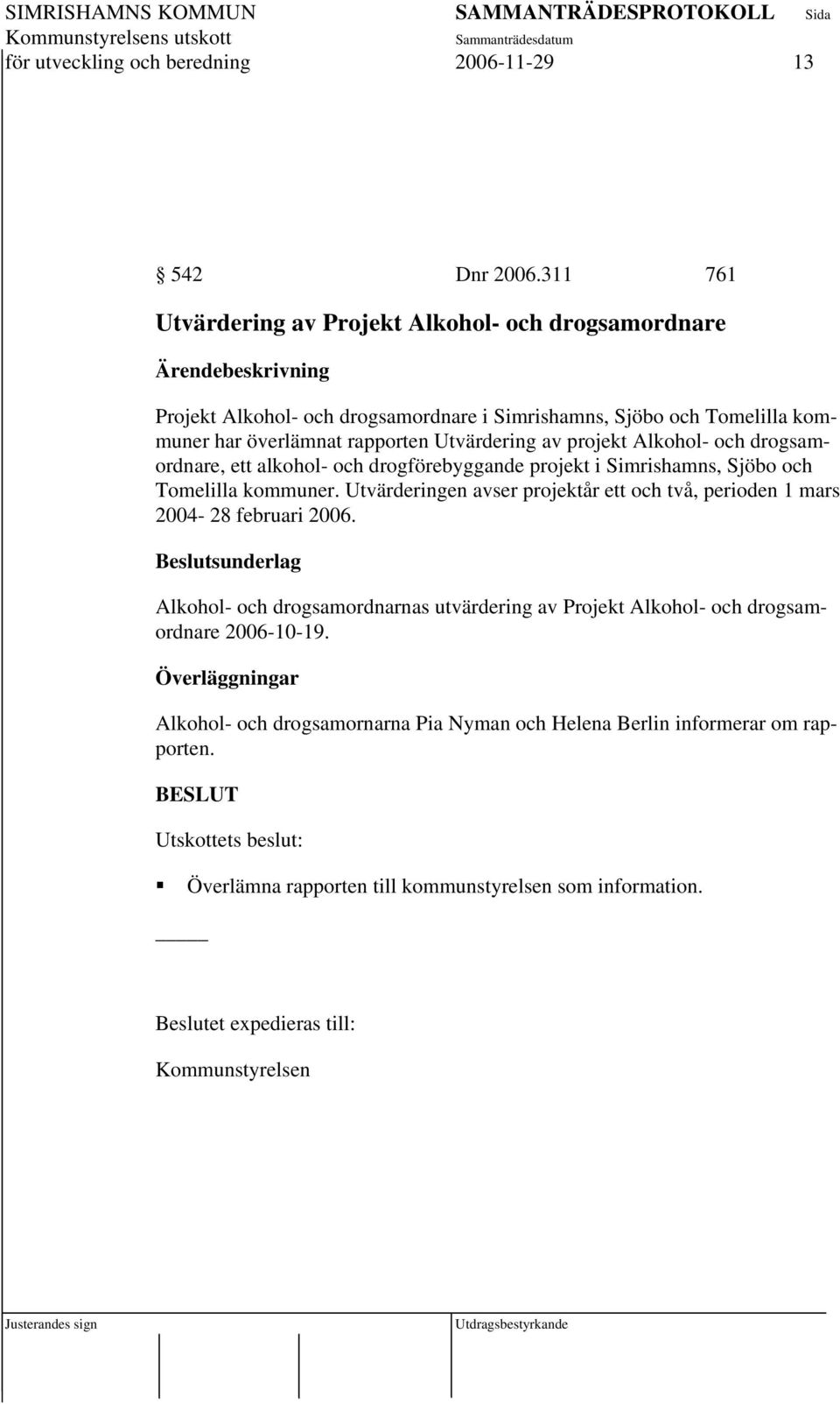 av projekt Alkohol- och drogsamordnare, ett alkohol- och drogförebyggande projekt i Simrishamns, Sjöbo och Tomelilla kommuner.