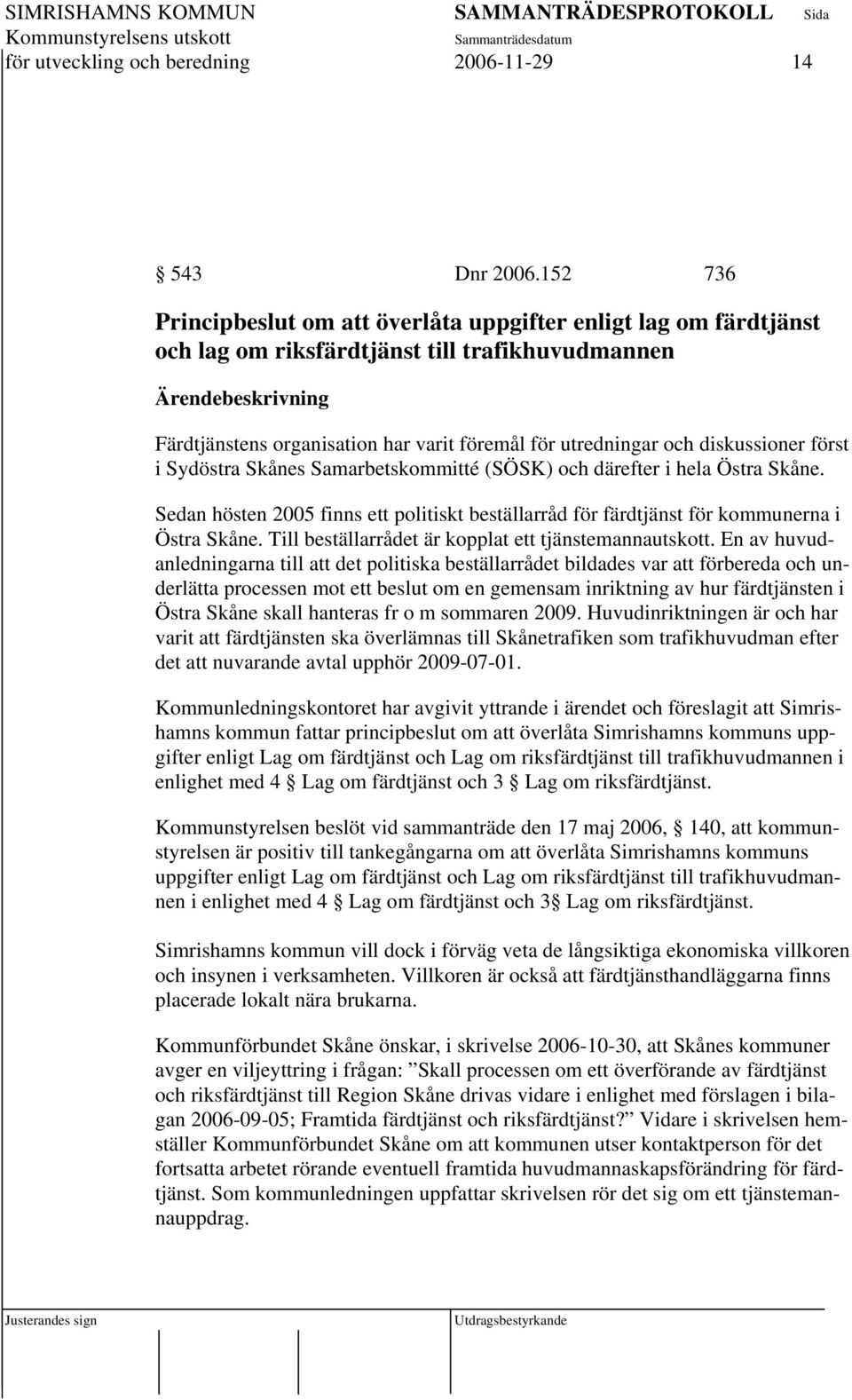 utredningar och diskussioner först i Sydöstra Skånes Samarbetskommitté (SÖSK) och därefter i hela Östra Skåne.