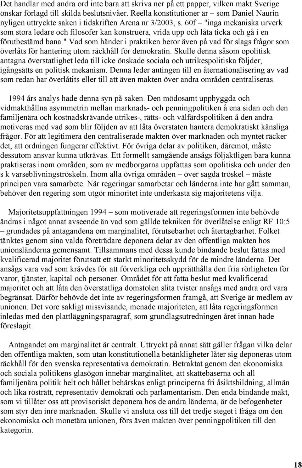 60f "inga mekaniska urverk som stora ledare och filosofer kan konstruera, vrida upp och låta ticka och gå i en förutbestämd bana.