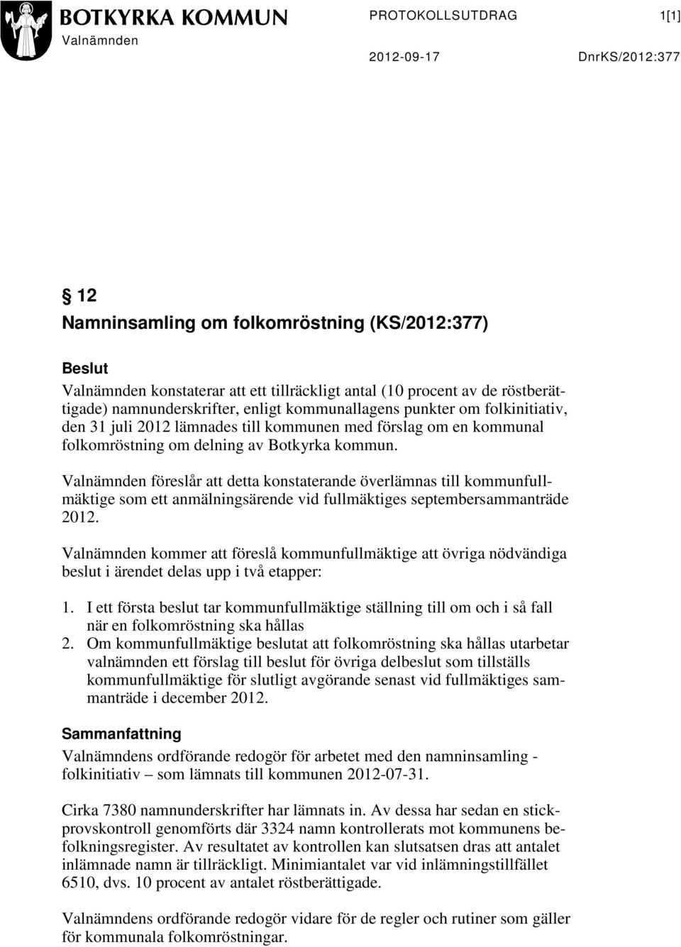 Valnämnden föreslår att detta konstaterande överlämnas till kommunfullmäktige som ett anmälningsärende vid fullmäktiges septembersammanträde 2012.