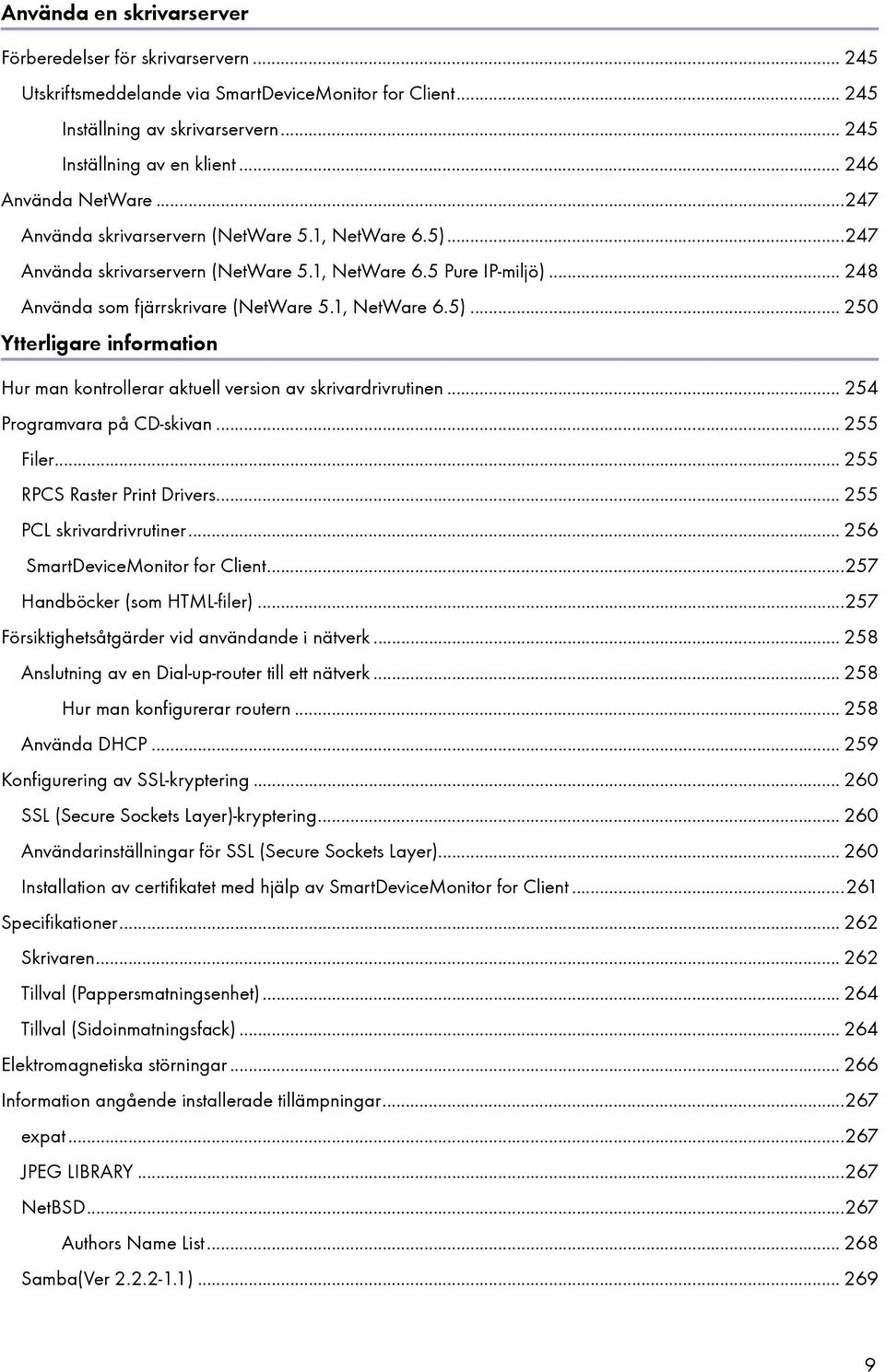 1, NetWare 6.5)... 250 Ytterligare information Hur man kontrollerar aktuell version av skrivardrivrutinen... 254 Programvara på CD-skivan... 255 Filer... 255 RPCS Raster Print Drivers.