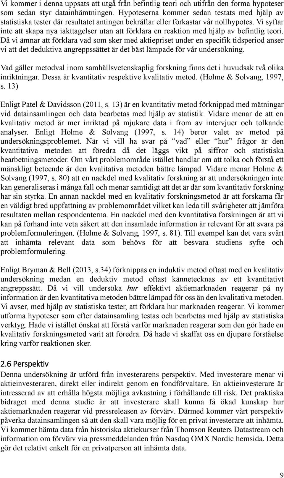 Vi syftar inte att skapa nya iakttagelser utan att förklara en reaktion med hjälp av befintlig teori.