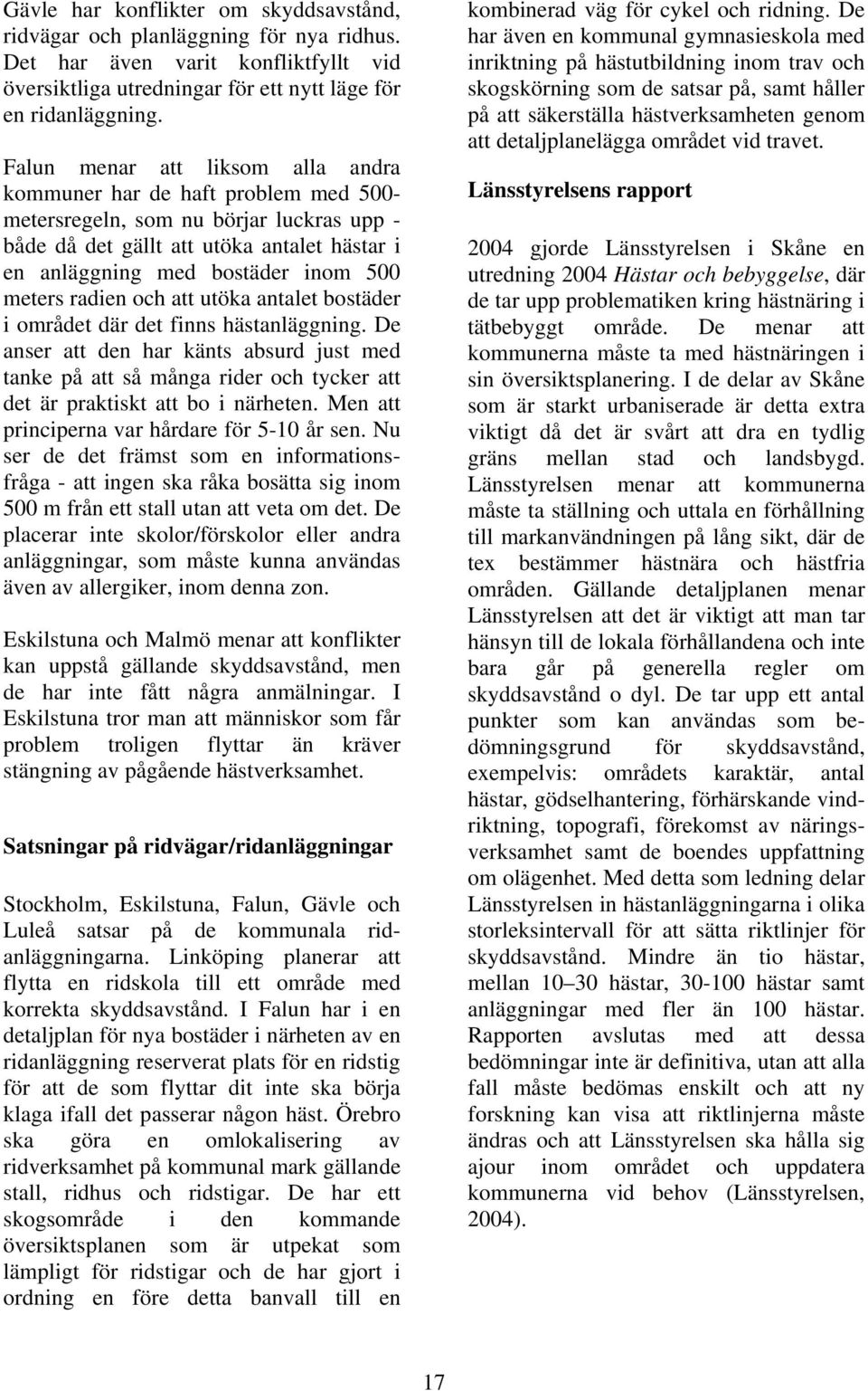 meters radien och att utöka antalet bostäder i området där det finns hästanläggning.