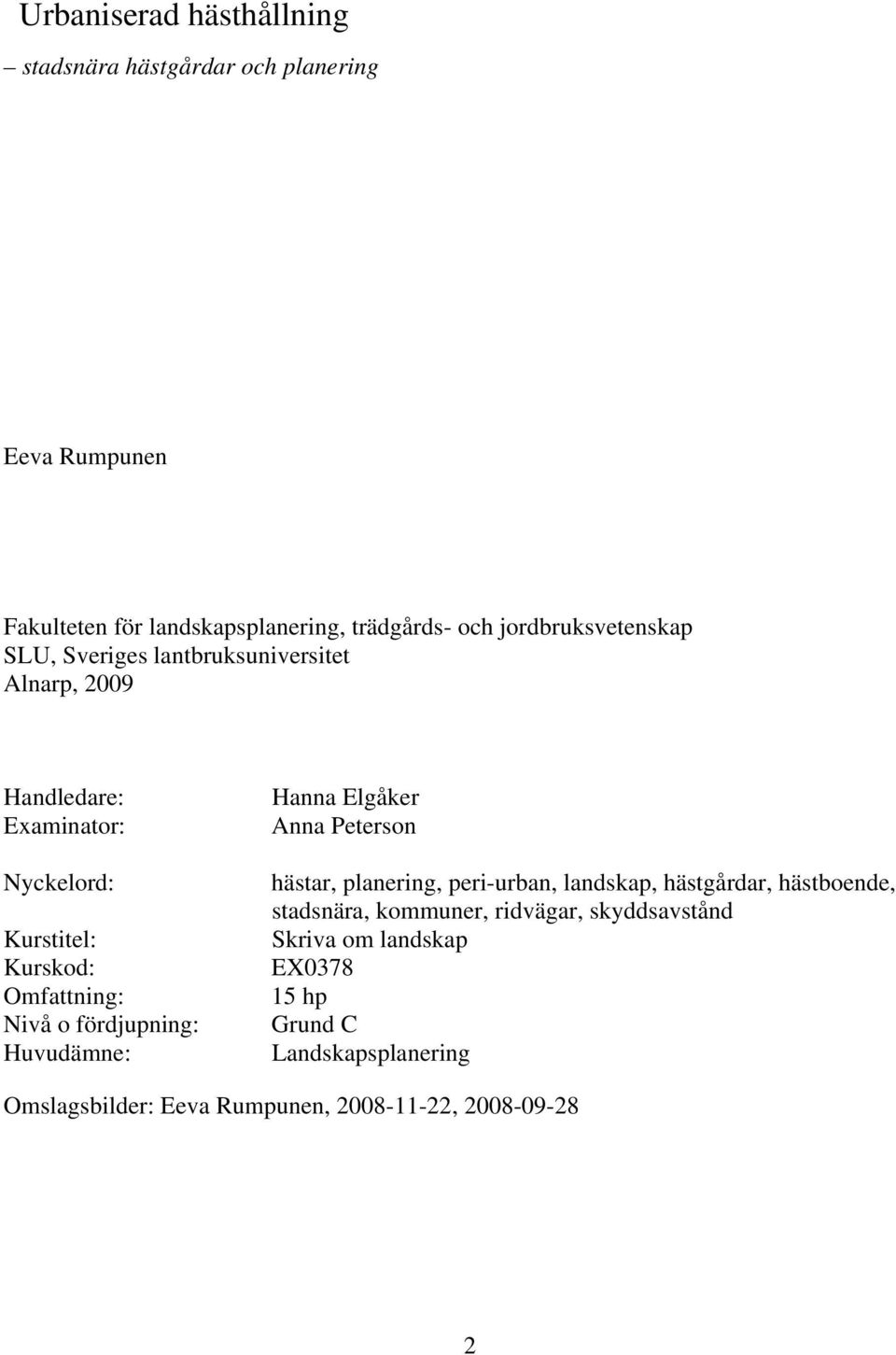 Nivå o fördjupning: Huvudämne: Hanna Elgåker Anna Peterson hästar, planering, peri-urban, landskap, hästgårdar, hästboende, stadsnära,
