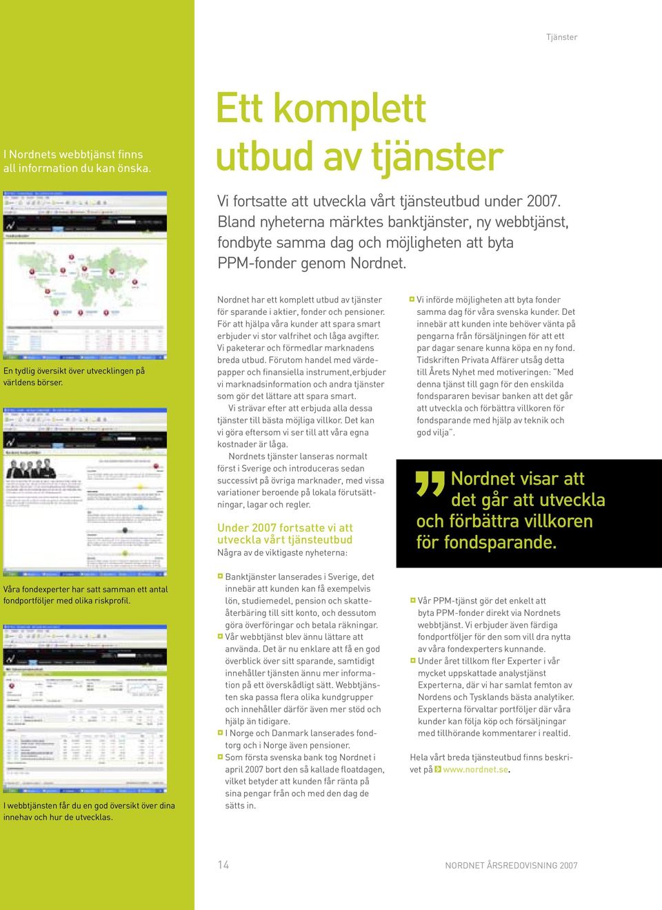 Nordnet har ett komplett utbud av tjänster för sparande i aktier, fonder och pensioner. För att hjälpa våra kunder att spara smart erbjuder vi stor valfrihet och låga avgifter.