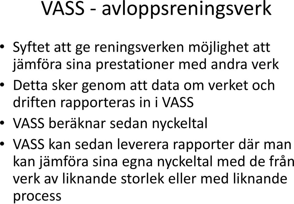 rapporteras in i VASS VASS beräknar sedan nyckeltal VASS kan sedan leverera rapporter