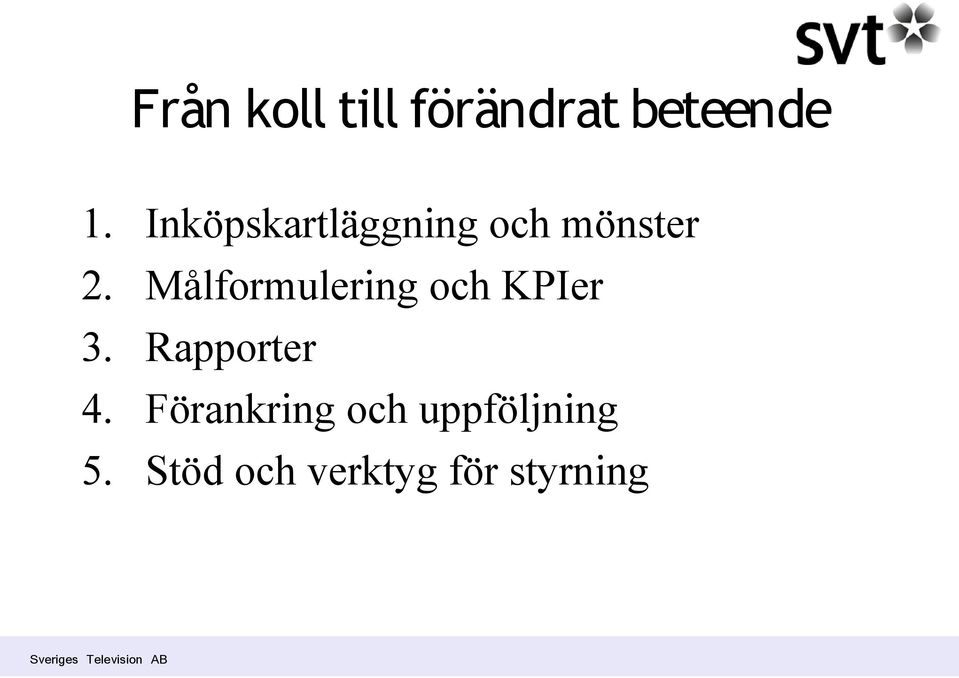 Målformulering och KPIer 3. Rapporter 4.