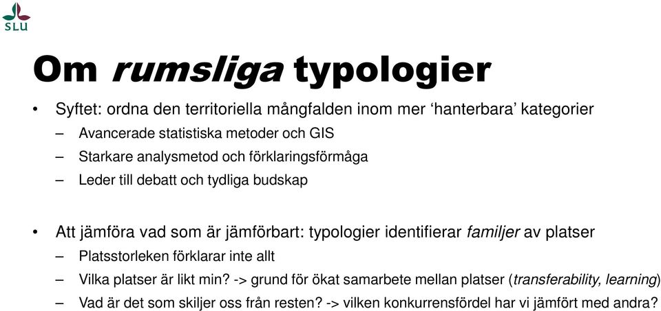 typologier identifierar familjer av platser Platsstorleken förklarar inte allt Vilka platser är likt min?