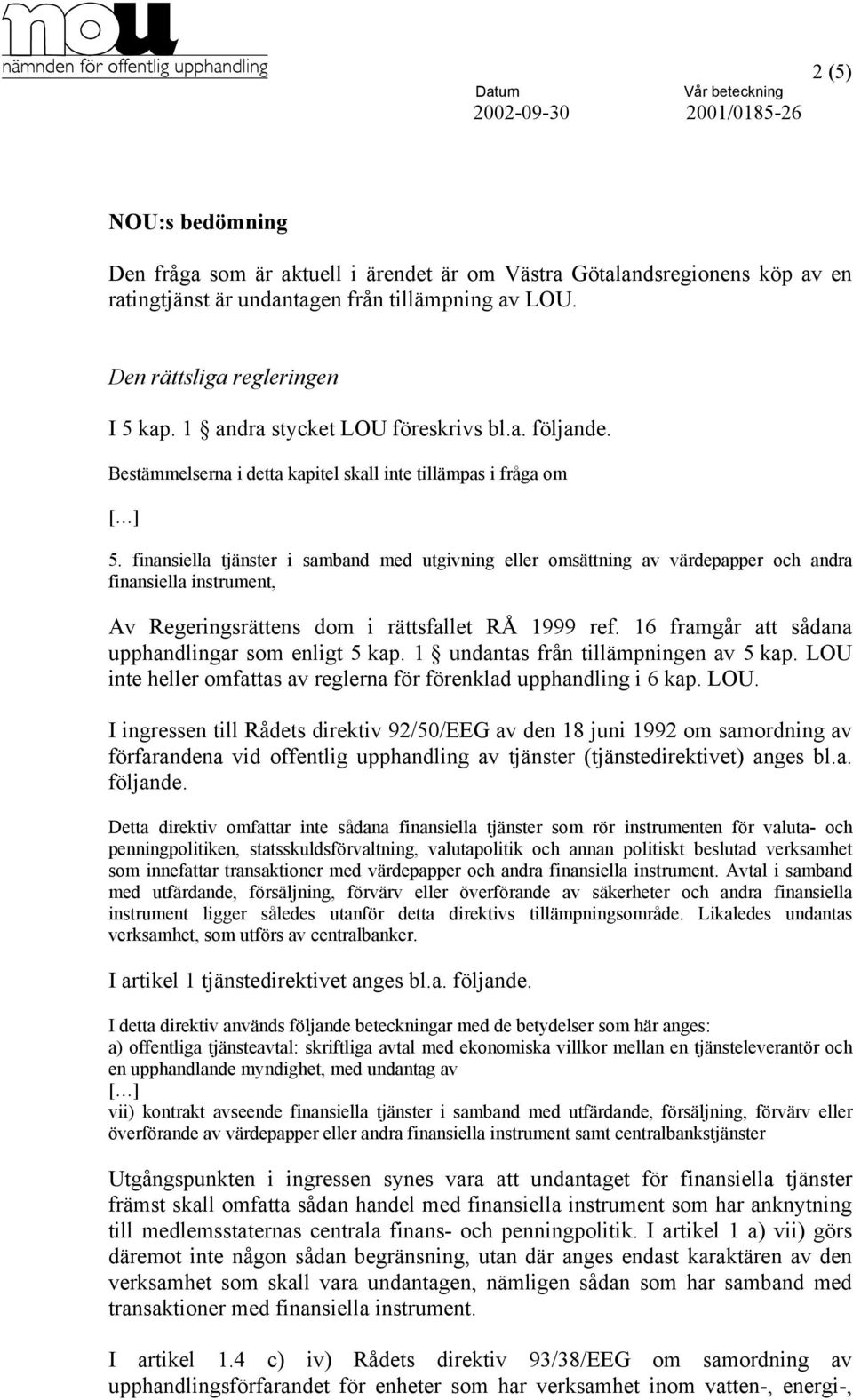 finansiella tjänster i samband med utgivning eller omsättning av värdepapper och andra finansiella instrument, Av Regeringsrättens dom i rättsfallet RÅ 1999 ref.