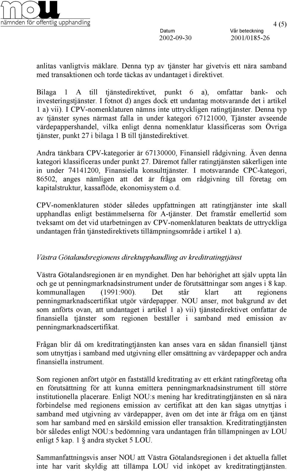 I CPV-nomenklaturen nämns inte uttryckligen ratingtjänster.