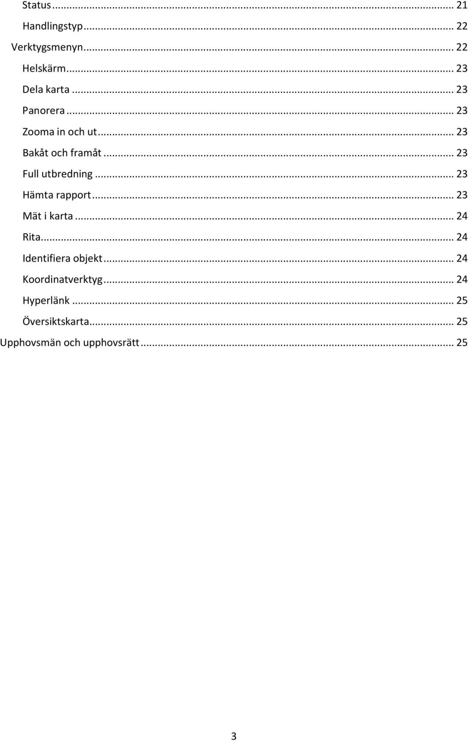 .. 23 Hämta rapport... 23 Mät i karta... 24 Rita... 24 Identifiera objekt.