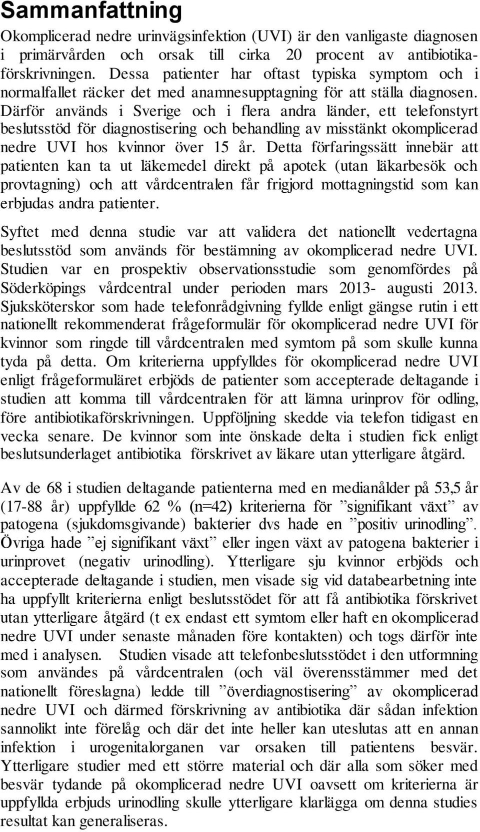 Därför används i Sverige och i flera andra länder, ett telefonstyrt beslutsstöd för diagnostisering och behandling av misstänkt okomplicerad nedre UVI hos kvinnor över 15 år.