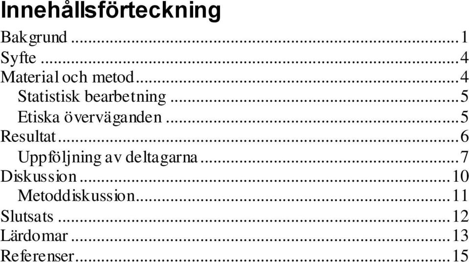 .. 5 Resultat... 6 Uppföljning av deltagarna... 7 Diskussion.