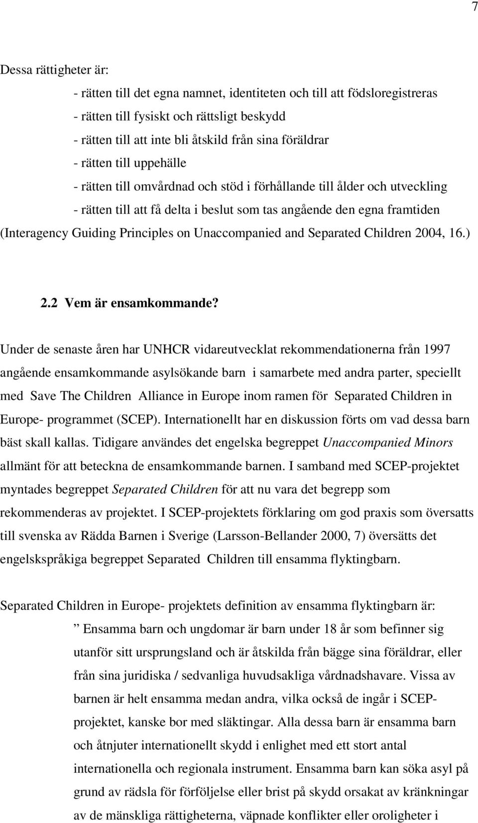 on Unaccompanied and Separated Children 2004, 16.) 2.2 Vem är ensamkommande?