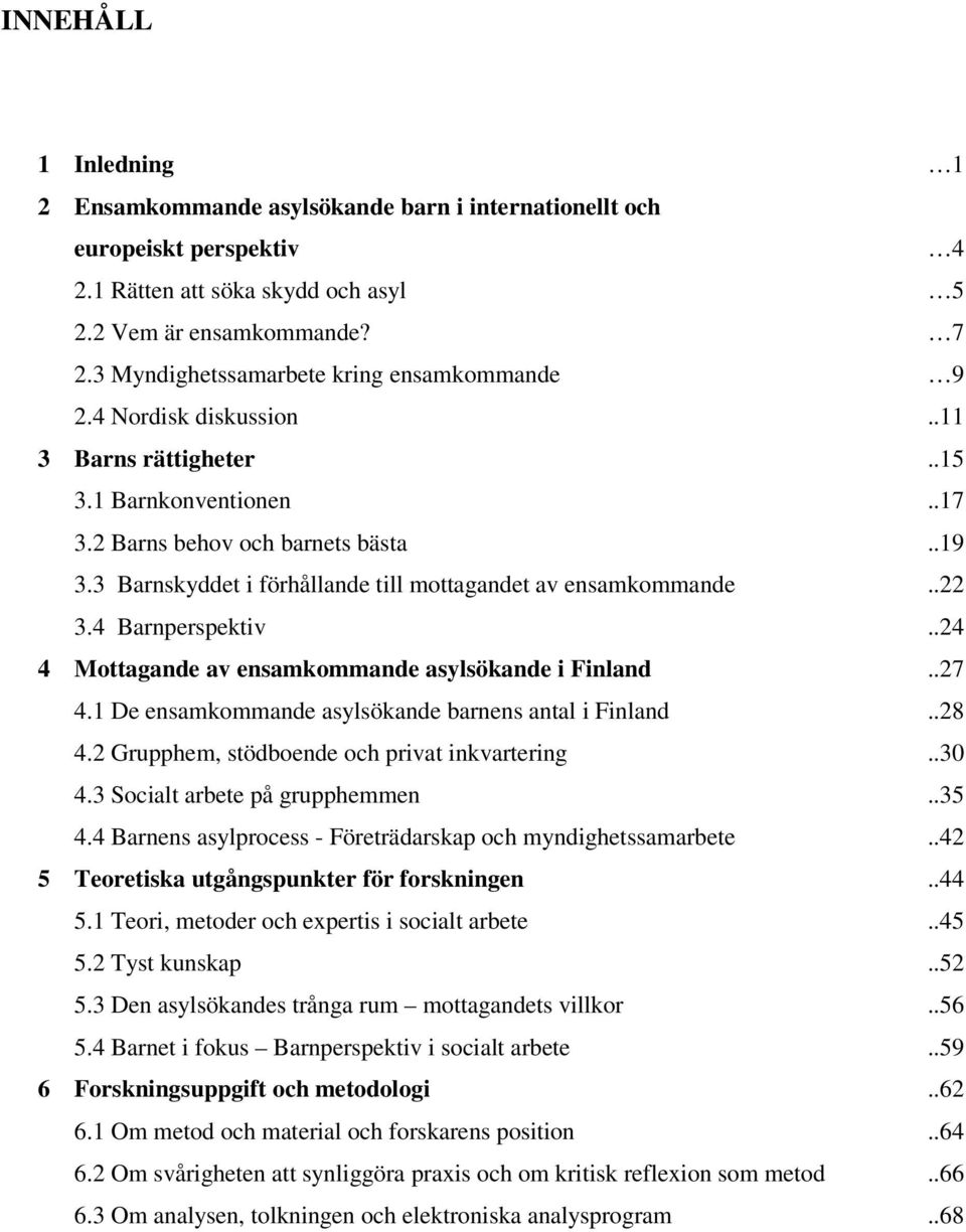 3 Barnskyddet i förhållande till mottagandet av ensamkommande..22 3.4 Barnperspektiv..24 4 Mottagande av ensamkommande asylsökande i Finland..27 4.