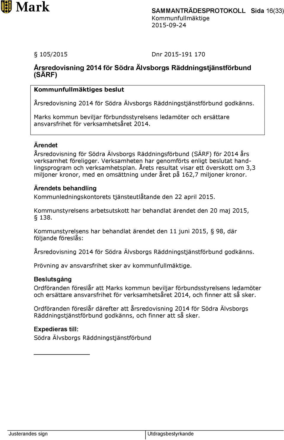 Årsredovisning för Södra Älvsborgs Räddningsförbund (SÄRF) för 2014 års verksamhet föreligger. Verksamheten har genomförts enligt beslutat handlingsprogram och verksamhetsplan.