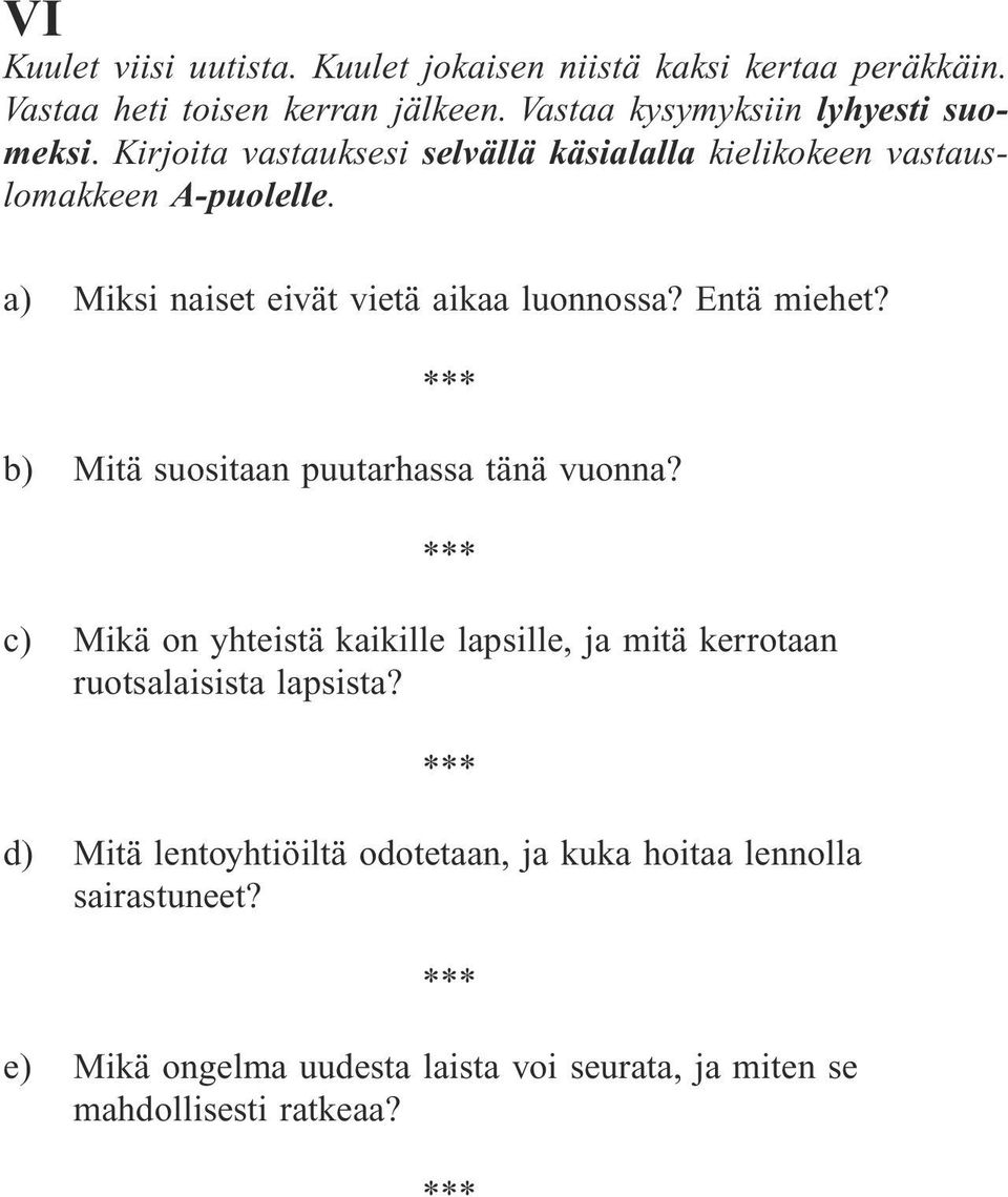 a) Miksi naiset eivät vietä aikaa luonnossa? Entä miehet? b) Mitä suositaan puutarhassa tänä vuonna?