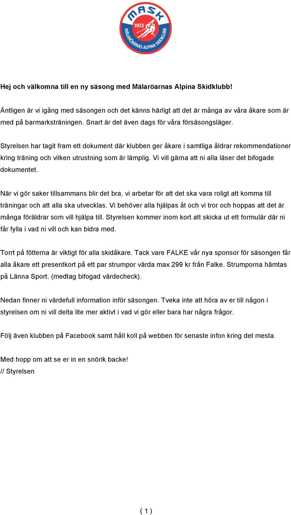 Vi vill gärna att ni alla läser det bifogade dokumentet. När vi gör saker tillsammans blir det bra, vi arbetar för att det ska vara roligt att komma till träningar och att alla ska utvecklas.