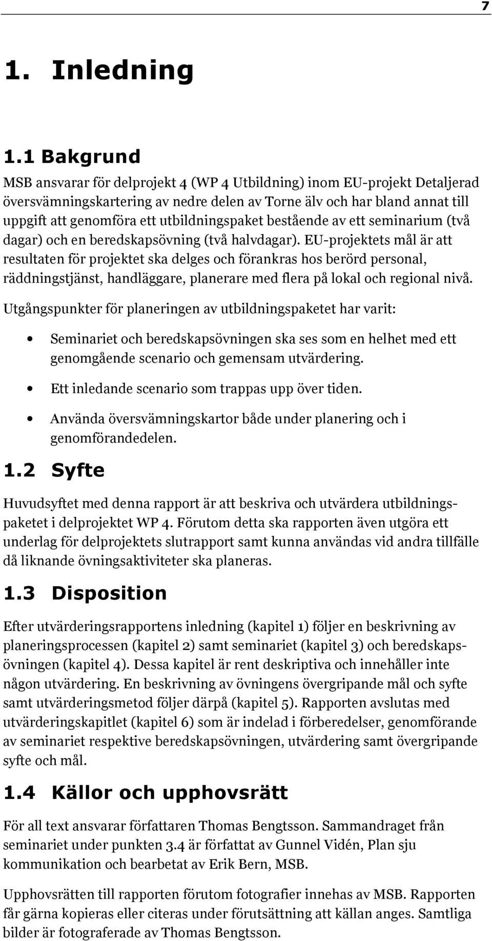 utbildningspaket bestående av ett seminarium (två dagar) och en beredskapsövning (två halvdagar).