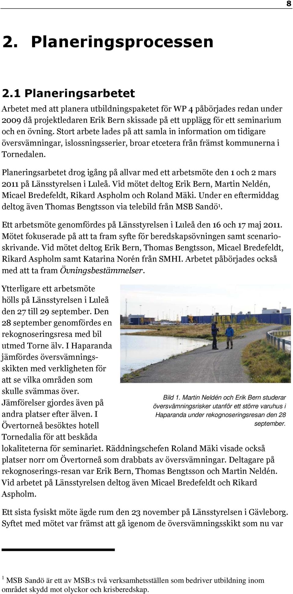Stort arbete lades på att samla in information om tidigare översvämningar, islossningsserier, broar etcetera från främst kommunerna i Tornedalen.