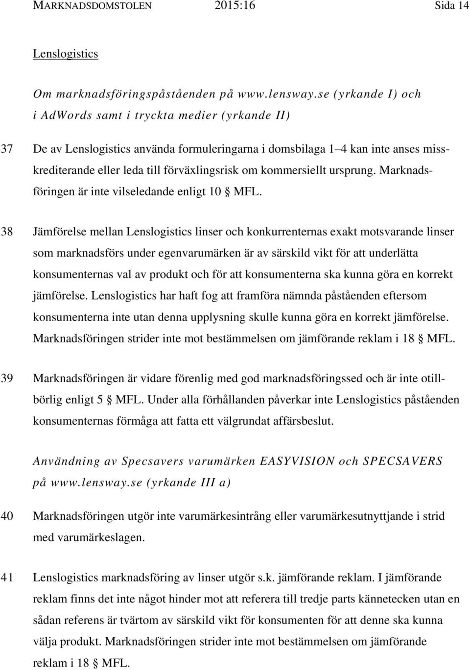 kommersiellt ursprung. Marknadsföringen är inte vilseledande enligt 10 MFL.