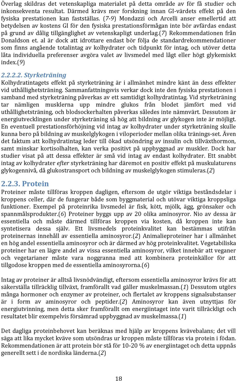 (7-9) Mondazzi och Arcelli anser emellertid att betydelsen av kostens GI för den fysiska prestationsförmågan inte bör avfärdas endast på grund av dålig tillgänglighet av vetenskapligt underlag.