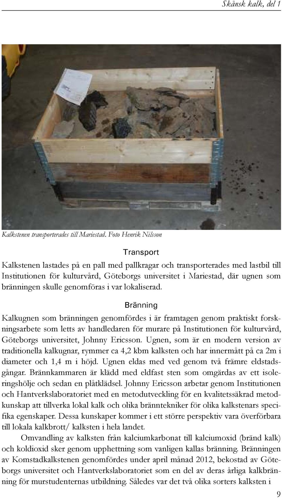 bränningen skulle genomföras i var lokaliserad.
