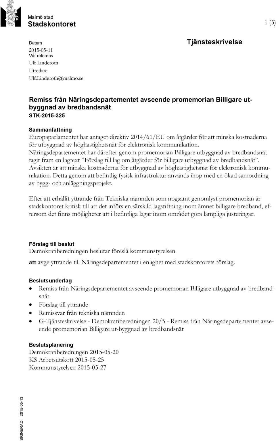 för att minska kostnaderna för utbyggnad av höghastighetsnät för elektronisk kommunikation.