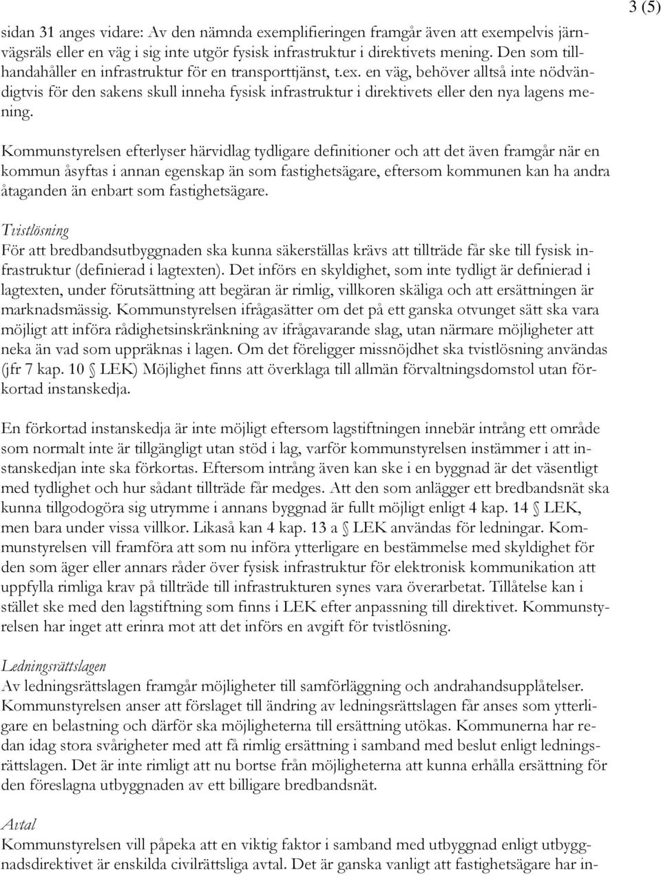 en väg, behöver alltså inte nödvändigtvis för den sakens skull inneha fysisk infrastruktur i direktivets eller den nya lagens mening.