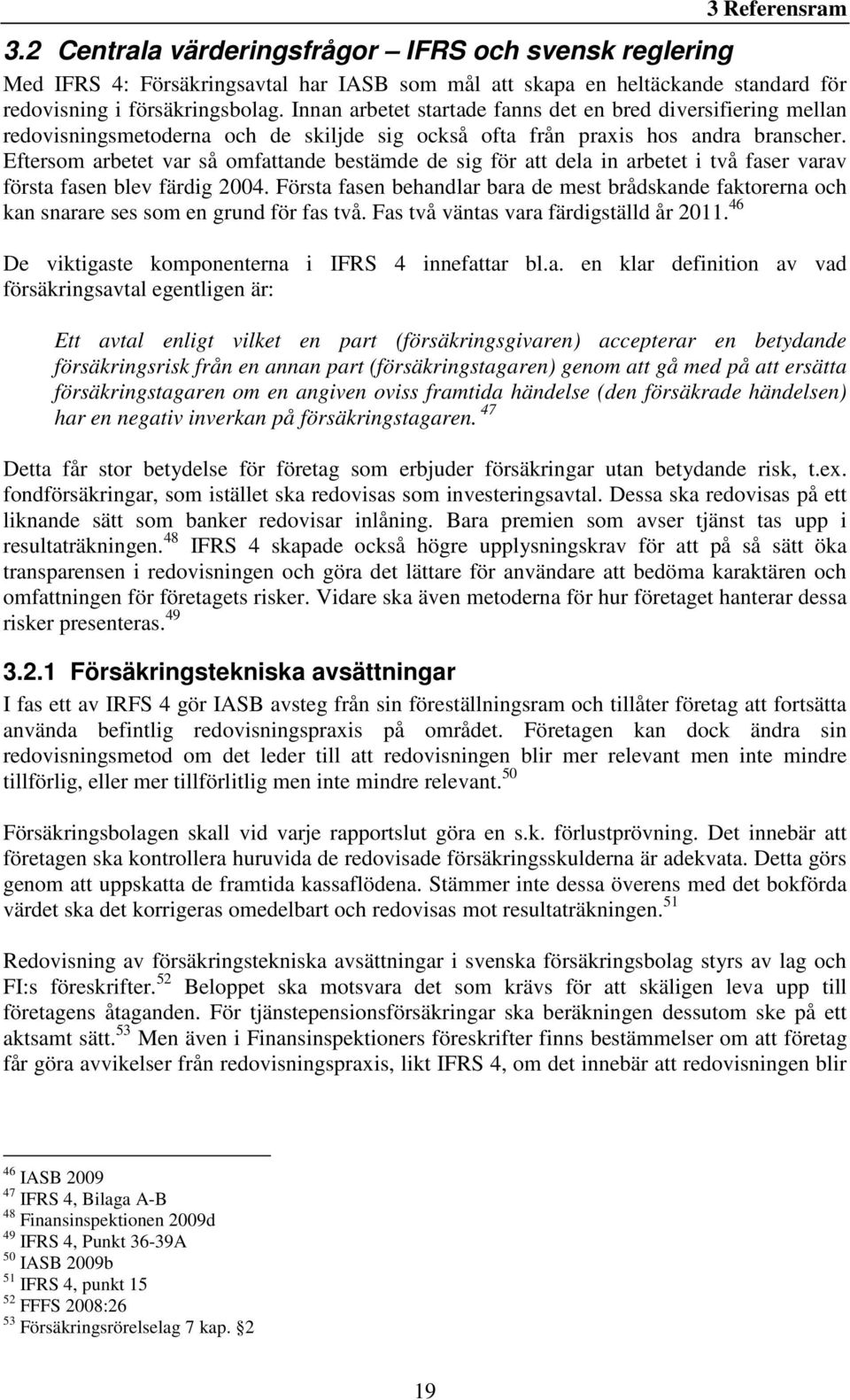 Eftersom arbetet var så omfattande bestämde de sig för att dela in arbetet i två faser varav första fasen blev färdig 2004.