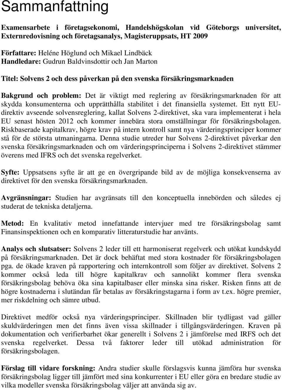 försäkringsmarknaden för att skydda konsumenterna och upprätthålla stabilitet i det finansiella systemet.