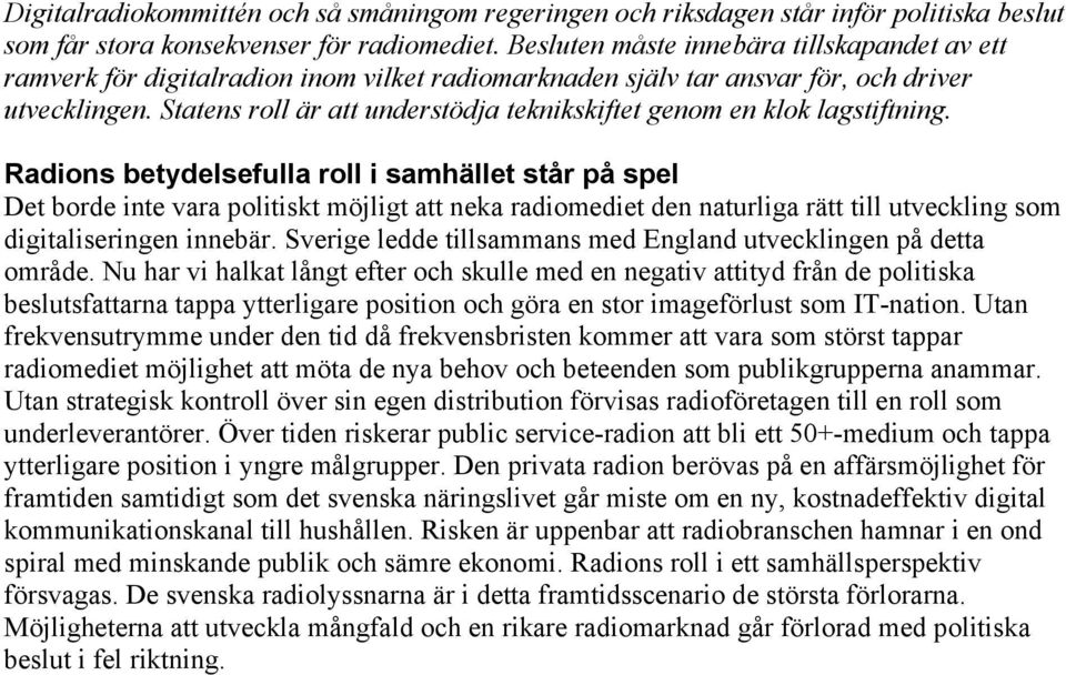 Statens roll är att understödja teknikskiftet genom en klok lagstiftning.