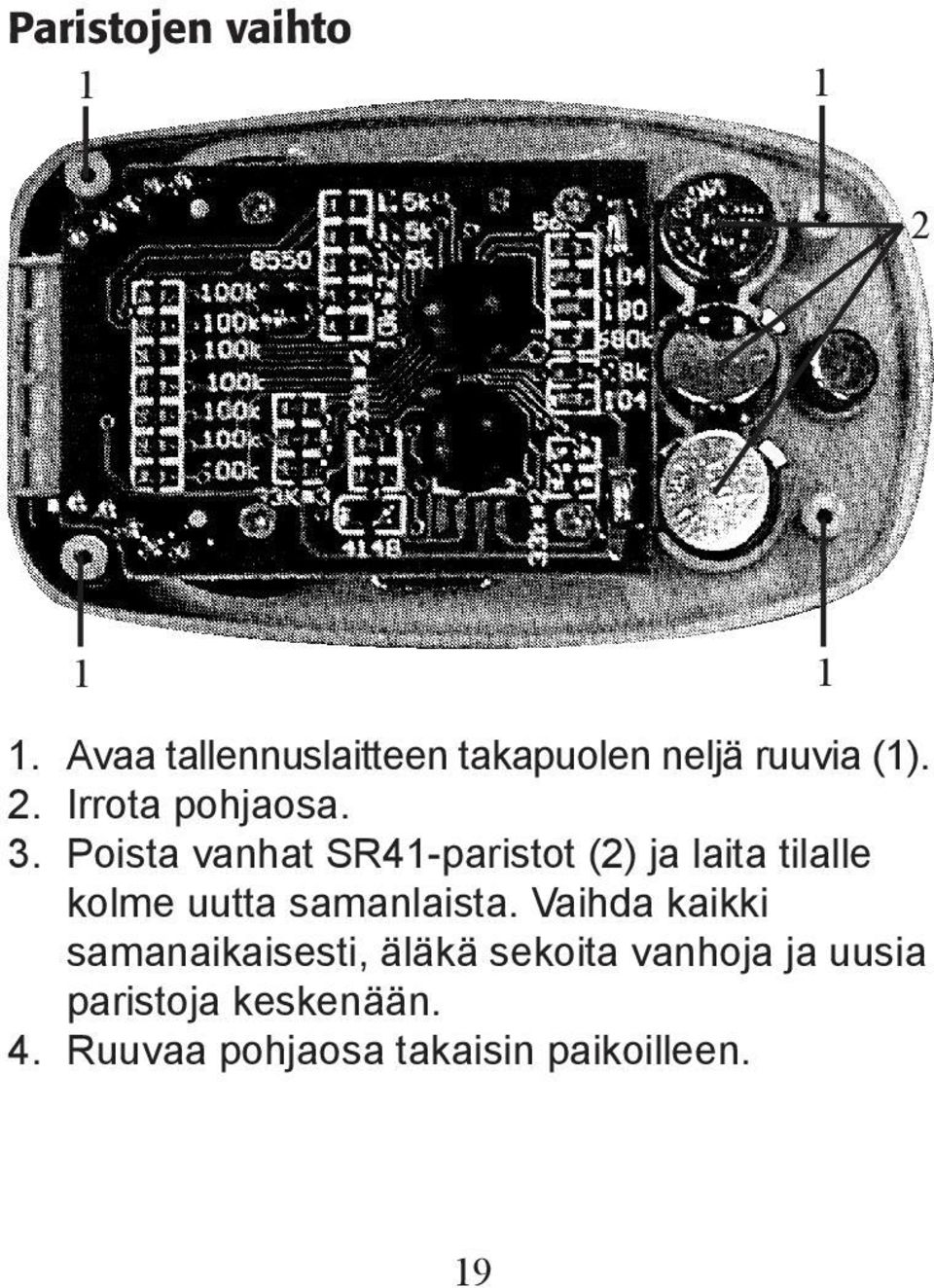 Poista vanhat SR41-paristot (2) ja laita tilalle kolme uutta samanlaista.