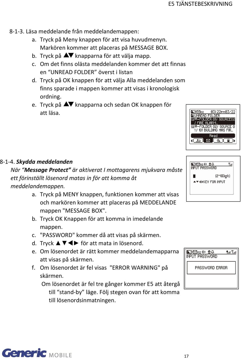 Tryck på OK knappen för att välja Alla meddelanden som finns sparade i mappen kommer att visas i kronologisk ordning. e. Tryck på knapparna och sedan OK knappen för att läsa. 8 1 4.