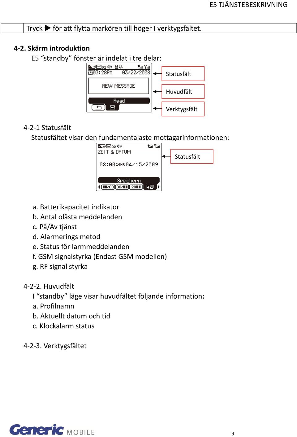 fundamentalaste mottagarinformationen: Statusfält a. Batterikapacitet indikator b. Antal olästa meddelanden c. På/Av tjänst d. Alarmerings metod e.