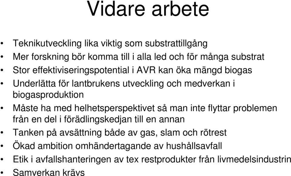 helhetsperspektivet så man inte flyttar problemen från en del i förädlingskedjan till en annan Tanken på avsättning både av gas, slam och