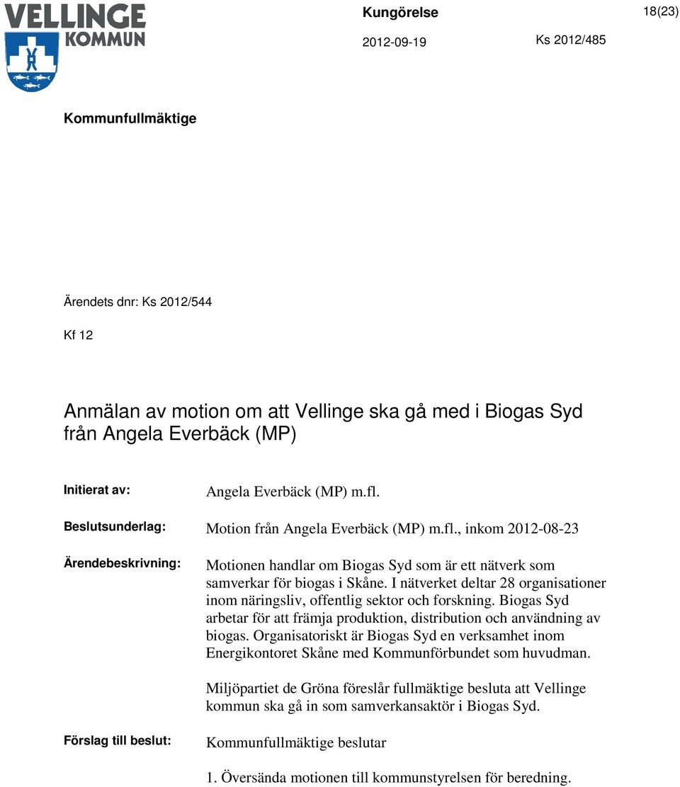 I nätverket deltar 28 organisationer inom näringsliv, offentlig sektor och forskning. Biogas Syd arbetar för att främja produktion, distribution och användning av biogas.