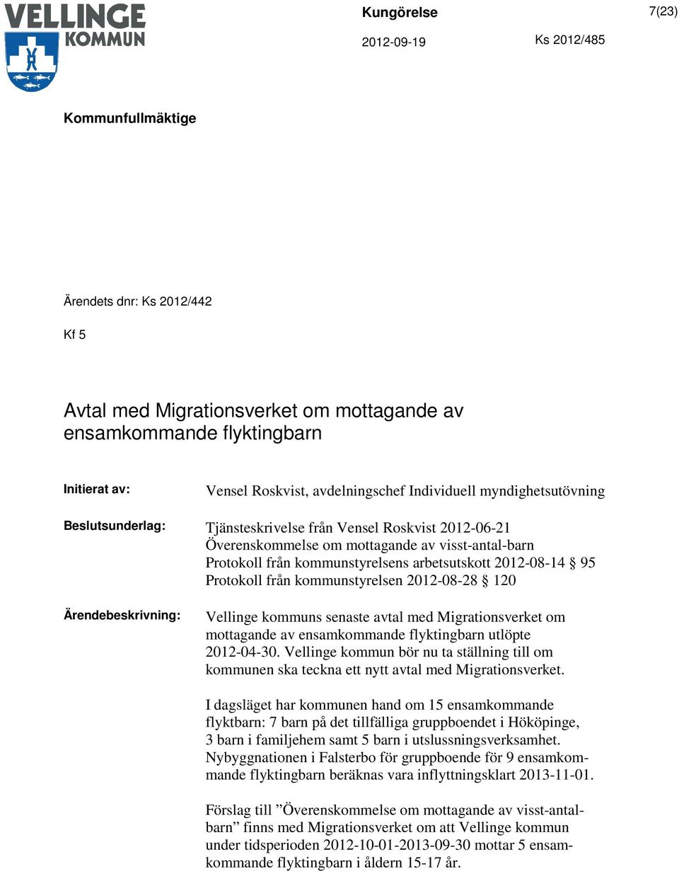 2012-08-28 120 Vellinge kommuns senaste avtal med Migrationsverket om mottagande av ensamkommande flyktingbarn utlöpte 2012-04-30.