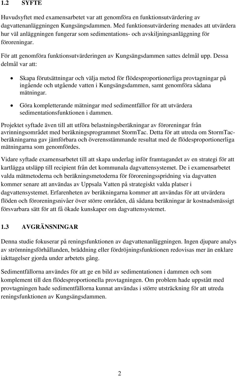 För att genomföra funktionsutvärderingen av Kungsängsdammen sattes delmål upp.