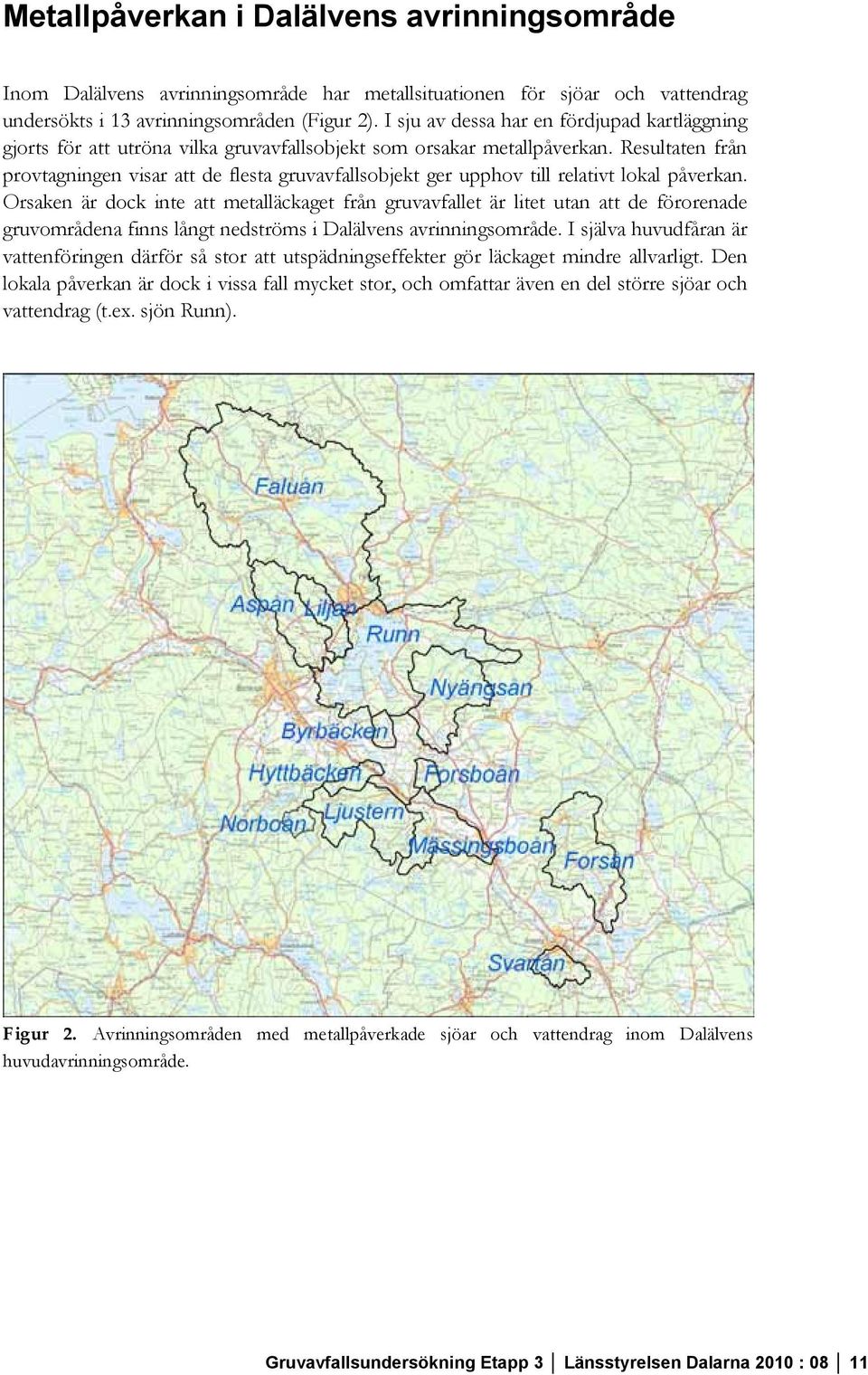 Resultaten från provtagningen visar att de flesta gruvavfallsobjekt ger upphov till relativt lokal påverkan.