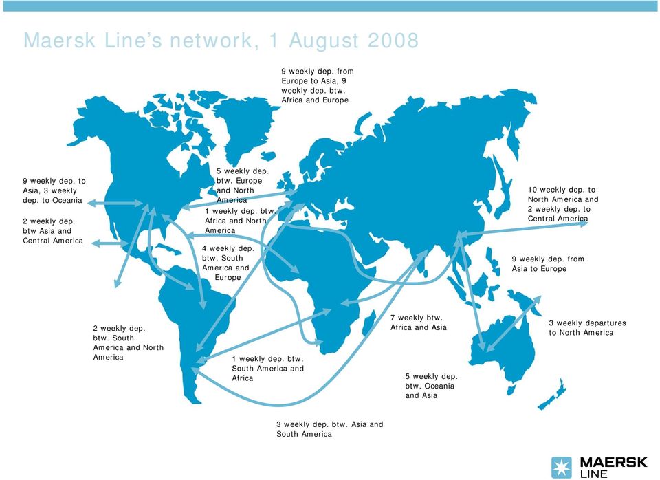 to North America and 2 weekly dep. to Central America 9 weekly dep. from Asia to Europe 2 weekly dep. btw. South America and North America 1 weekly dep. btw. South America and Africa 7 weekly btw.