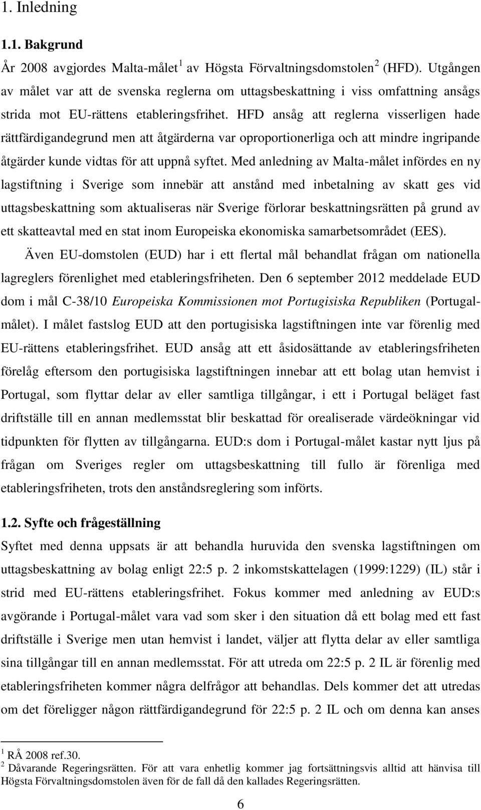 HFD ansåg att reglerna visserligen hade rättfärdigandegrund men att åtgärderna var oproportionerliga och att mindre ingripande åtgärder kunde vidtas för att uppnå syftet.