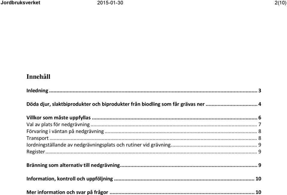 .. 6 Val av plats för nedgrävning... 7 Förvaring i väntan på nedgrävning... 8 Transport.