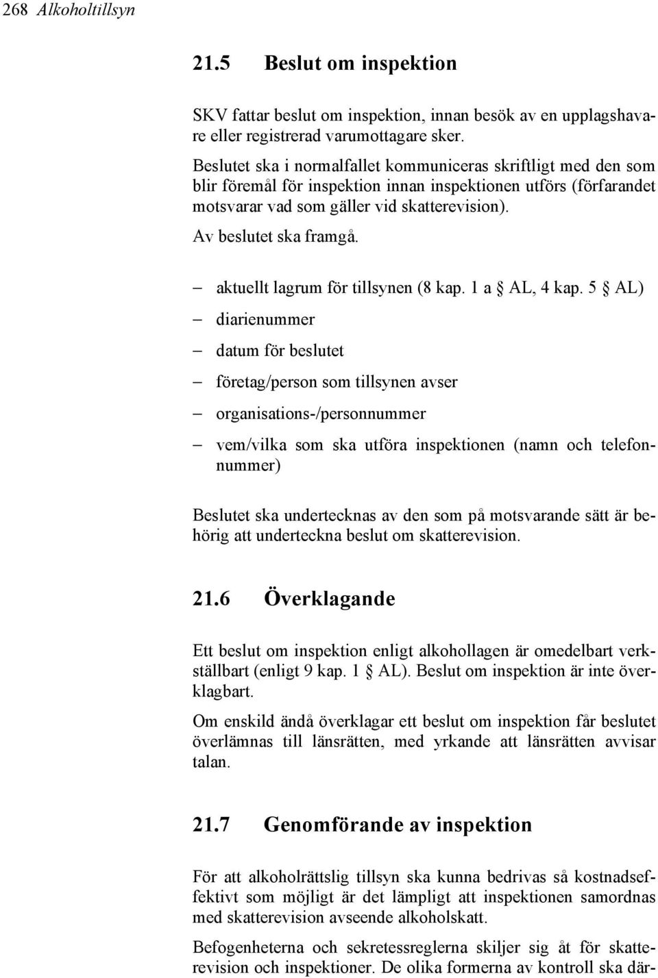 aktuellt lagrum för tillsynen (8 kap. 1 a AL, 4 kap.