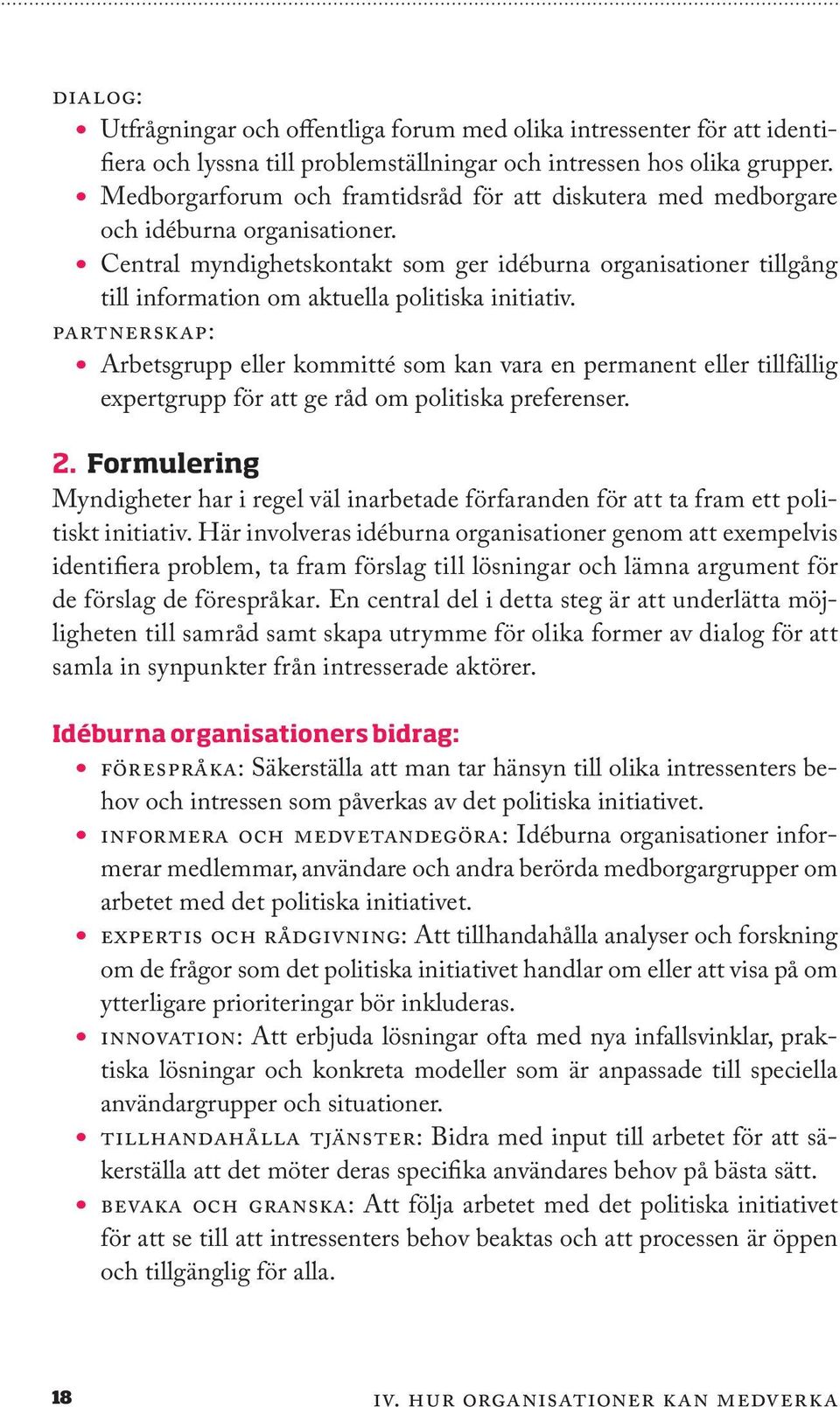 Central myndighetskontakt som ger idéburna organisationer tillgång till information om aktuella politiska initiativ.