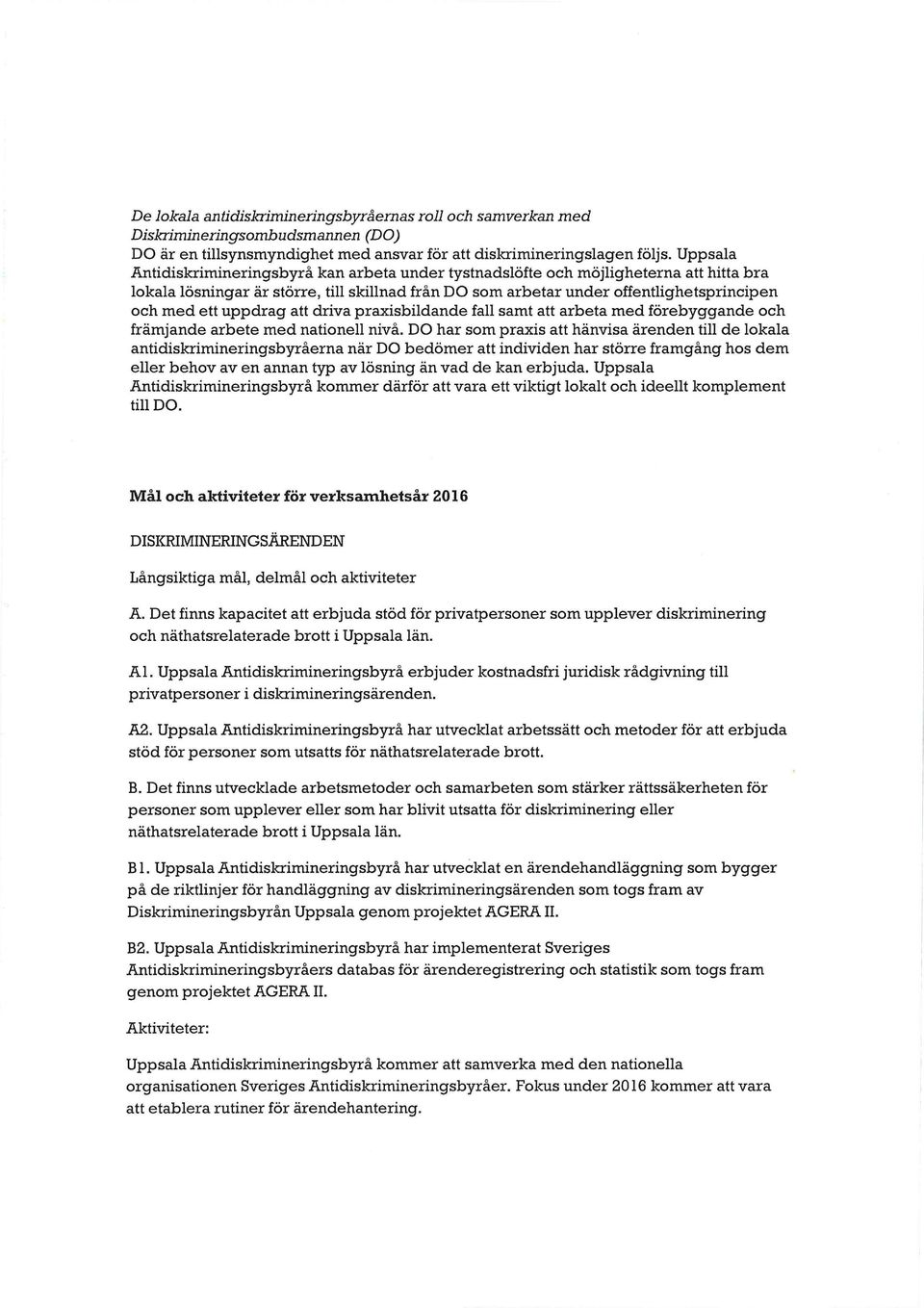 uppdrag att driva praxisbildande fall samt att arbeta med förebyggande och främjande arbete med nationell nivå.