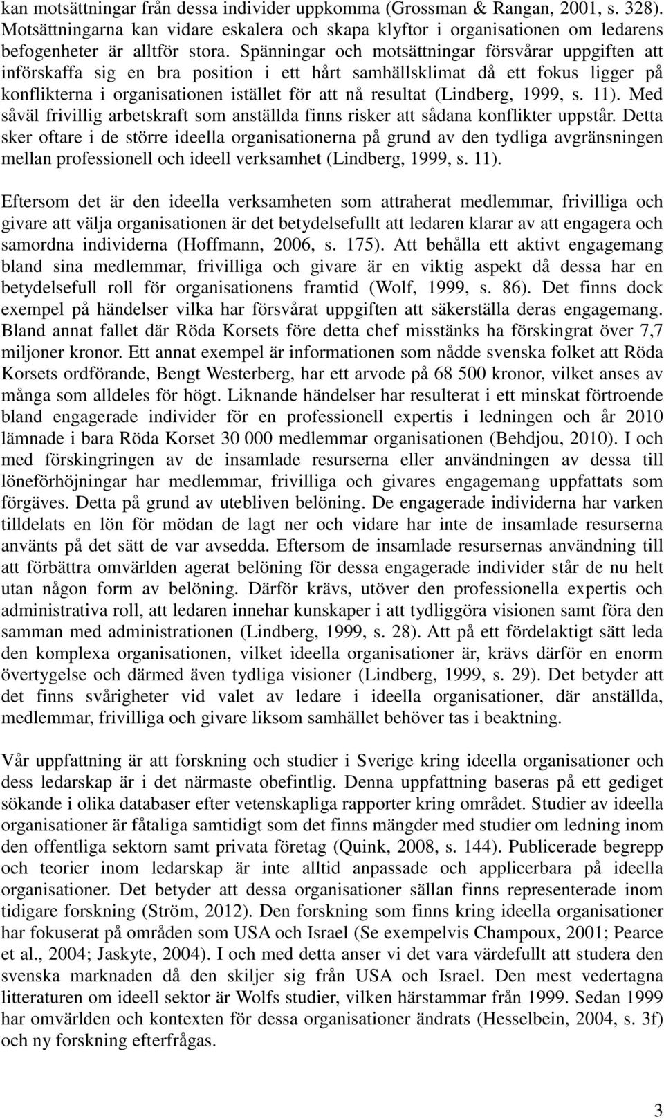 (Lindberg, 1999, s. 11). Med såväl frivillig arbetskraft som anställda finns risker att sådana konflikter uppstår.